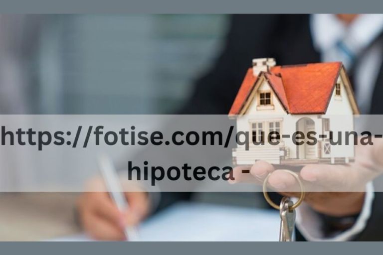 https://fotise.com/que-es-una-hipoteca/